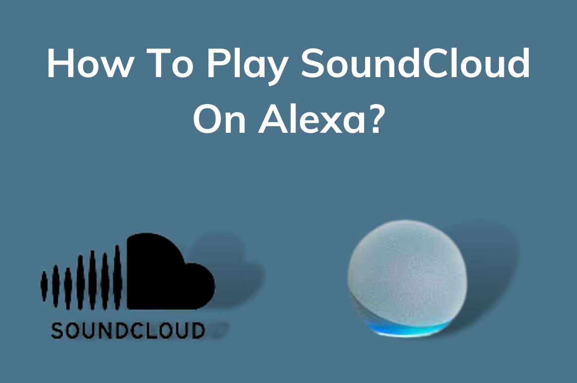 How To Play Soundcloud ON Alexa? Tips & Troubleshooting